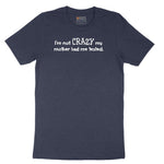 I'm Not Crazy My Mother Had Me Tested - Mens & Ladies T-Shirt Short Sleeve Tee - Heather Navy