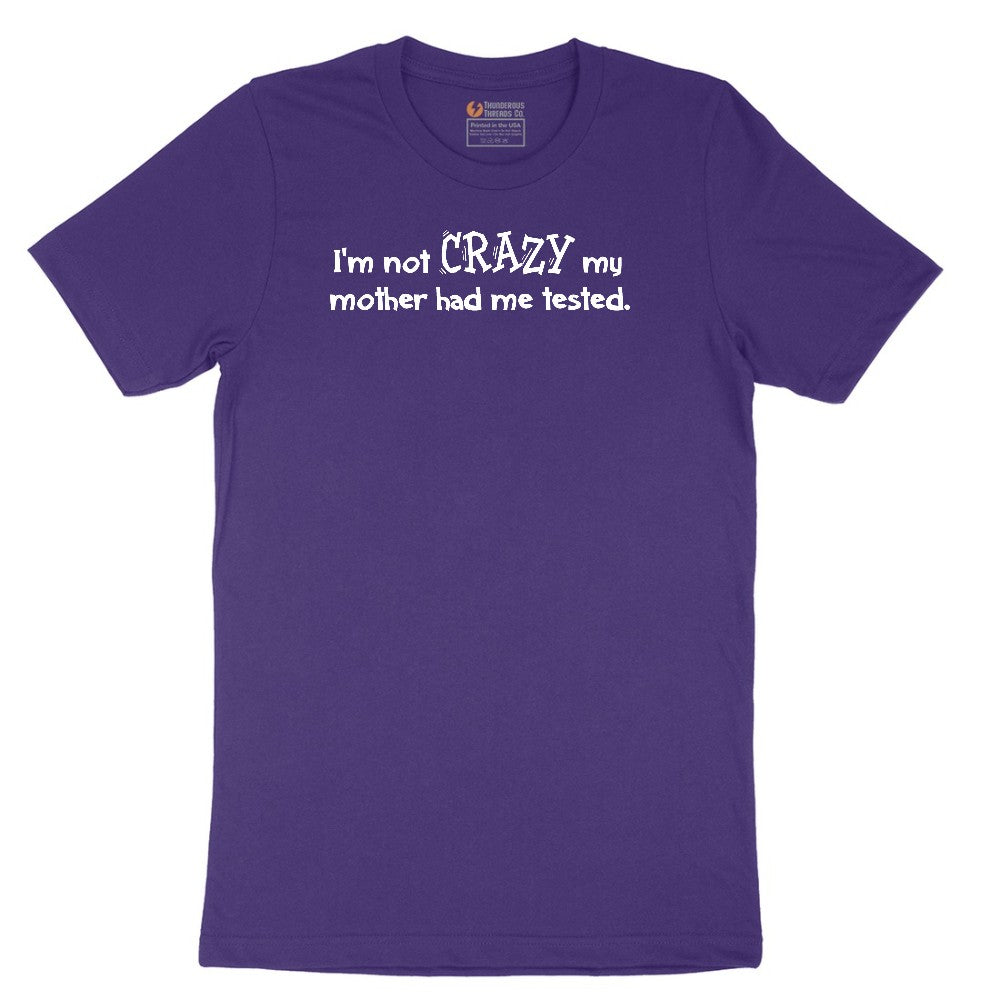 I'm Not Crazy My Mother Had Me Tested - Mens & Ladies T-Shirt Short Sleeve Tee - Team Purple