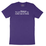 I'm Not Crazy My Mother Had Me Tested - Mens & Ladies T-Shirt Short Sleeve Tee - Team Purple