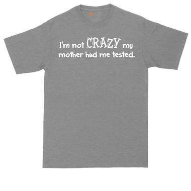 I'm Not Crazy My Mother Had Me Tested tall t-shirt for men in Heather Navy