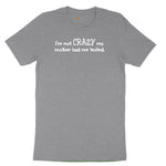 I'm Not Crazy My Mother Had Me Tested Toddler Short Sleeve Tee - Athletic Heather