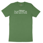 I'm Not Crazy My Mother Had Me Tested Toddler Short Sleeve Tee - Athletic Kelly