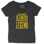 I'm Not Getting Old Becoming a Legend Ladies Curvy Tee - Black