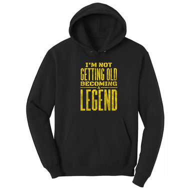 I'm Not Getting Old Becoming a Legend Hoodie - Jet Black