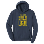 I'm Not Getting Old Becoming a Legend Hoodie - Navy