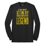 I'm Not Getting Old Becoming a Legend Long Sleeve Tee - Jet Black