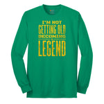 I'm Not Getting Old Becoming a Legend Long Sleeve Tee - Kelly Green