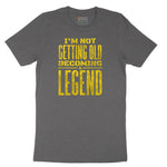 I'm Not Getting Old Becoming a Legend Short Sleeve Tee - Dark Heather Grey