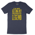 I'm Not Getting Old Becoming a Legend Short Sleeve Tee - Heather Navy