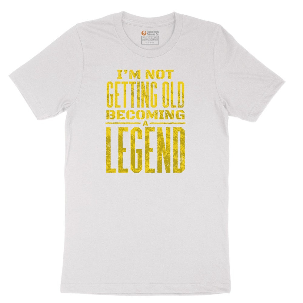 I'm Not Getting Old Becoming a Legend Short Sleeve Tee - White