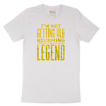 I'm Not Getting Old Becoming a Legend Short Sleeve Tee - White