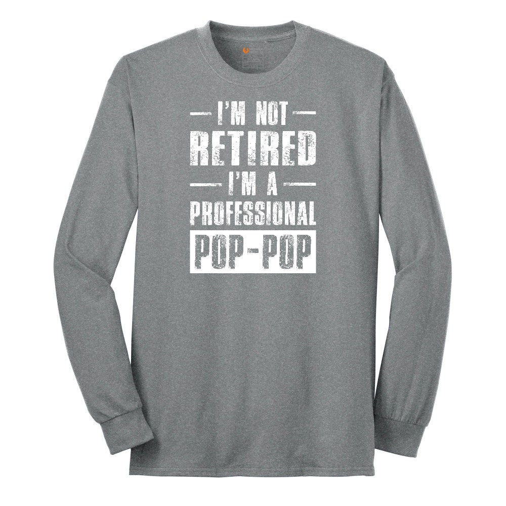 I'm Not Retired I'm a Pop Pop Long Sleeve Tee - Athletic Grey