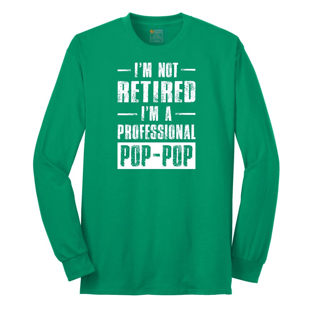 I'm Not Retired I'm a Pop Pop Long Sleeve Tee - Kelly Green
