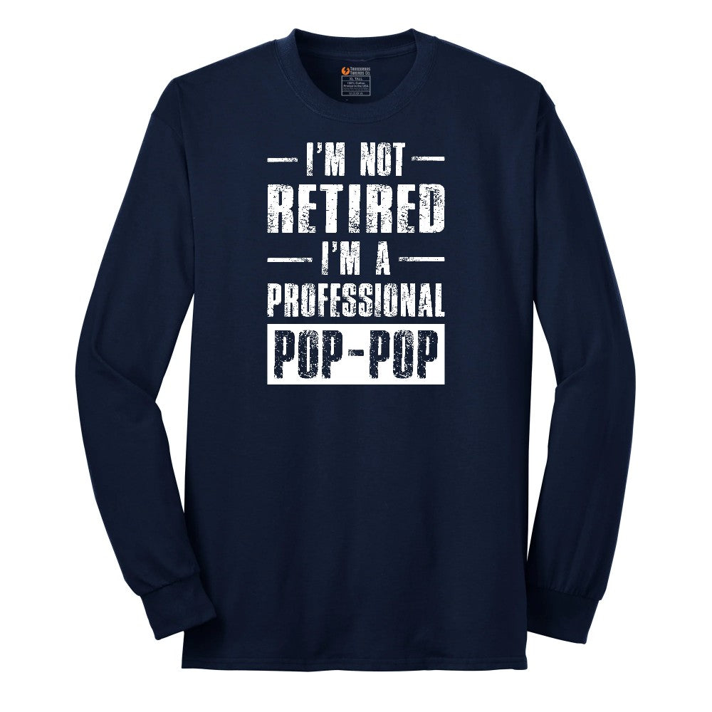 I'm Not Retired I'm a Pop Pop Long Sleeve Tee - Navy