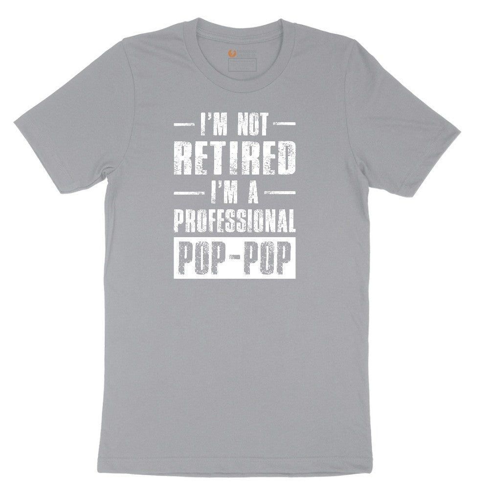 I'm Not Retired I'm a Pop Pop Short Sleeve Tee - Athletic Heather Grey