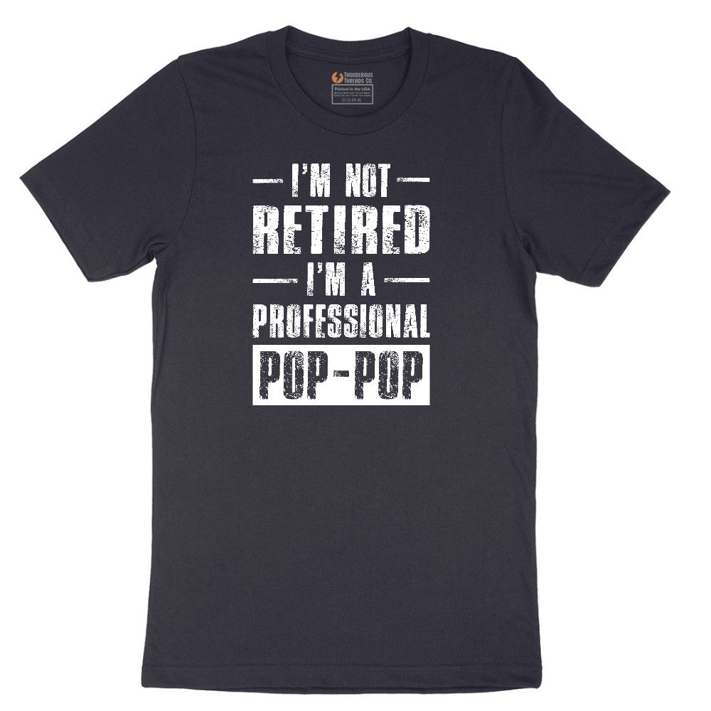 I'm Not Retired I'm a Pop Pop Short Sleeve Tee - Deep Navy