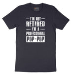 I'm Not Retired I'm a Pop Pop Short Sleeve Tee - Deep Navy