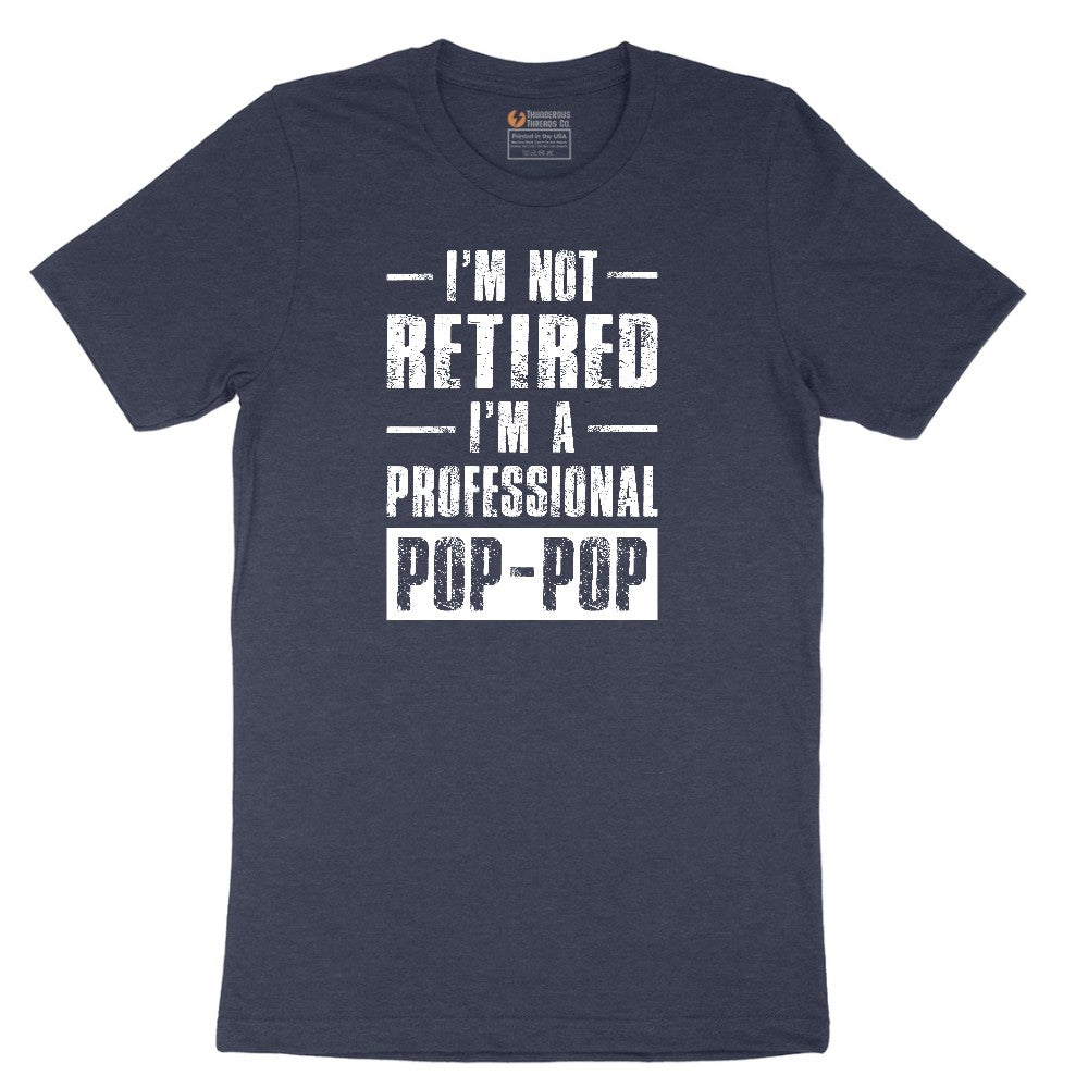 I'm Not Retired I'm a Pop Pop Short Sleeve Tee - Heather Navy