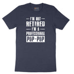 I'm Not Retired I'm a Pop Pop Short Sleeve Tee - Heather Navy