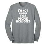 I'm Not Short I'm a People McNugget - Mens & Ladies T-Shirt Long Sleeve Tee - Athletic Grey