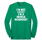 I'm Not Short I'm a People McNugget - Mens & Ladies T-Shirt Long Sleeve Tee - Kelly Green