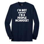 I'm Not Short I'm a People McNugget - Mens & Ladies T-Shirt Long Sleeve Tee - Navy