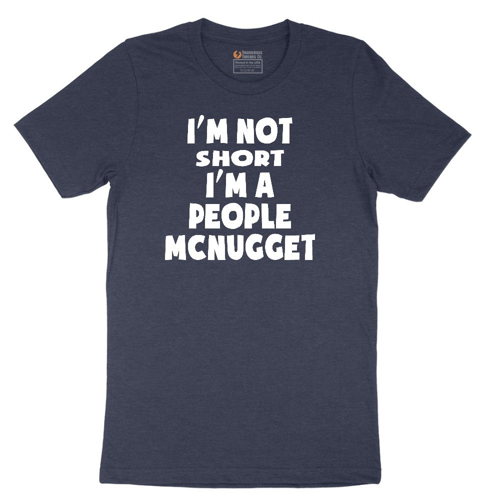 I'm Not Short I'm a People McNugget - Mens & Ladies T-Shirt Short Sleeve Tee - Heather Navy