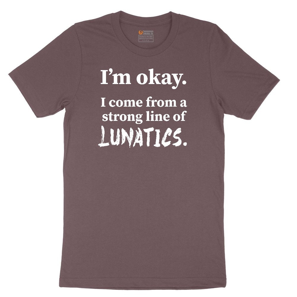 I'm Okay I Come From a Strong Line of Lunatics Ladies Short Sleeve Tee - Sangria Blackout