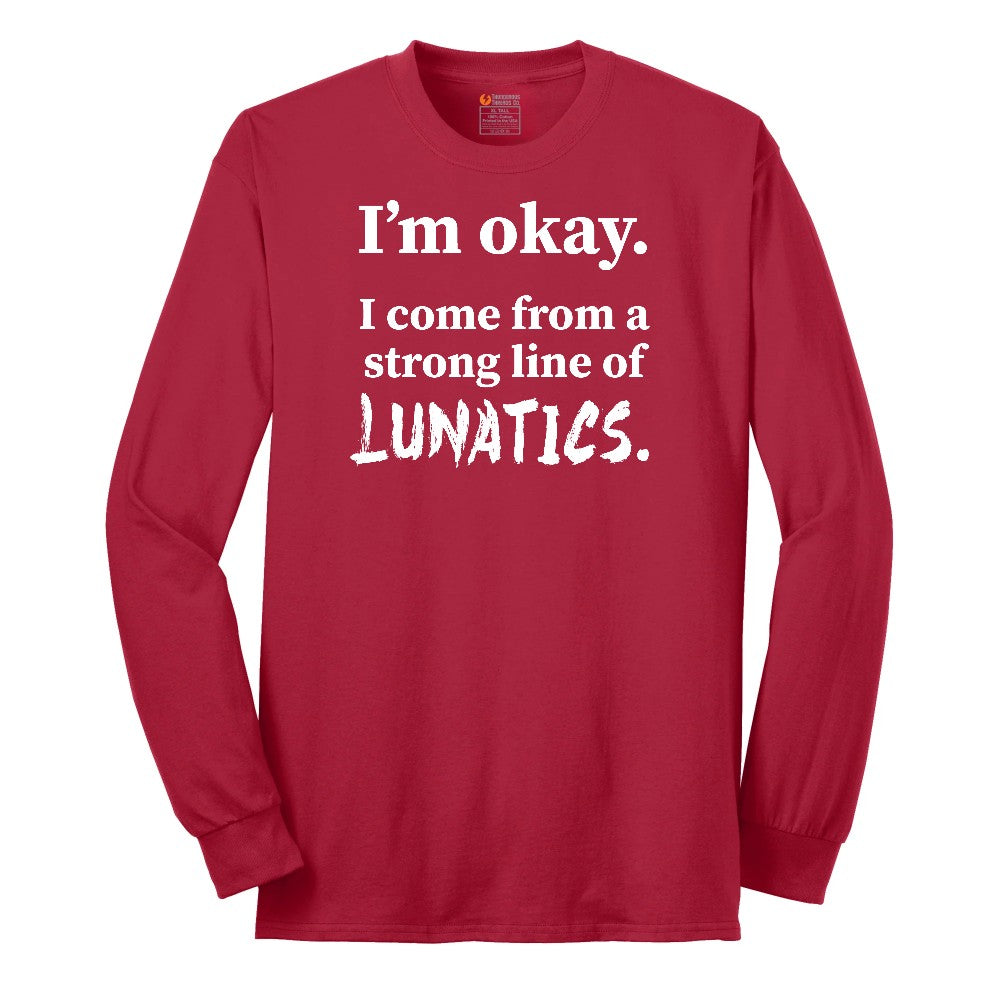 I'm Okay I Come From a Strong Line of Lunatics Long Sleeve Tee - Red