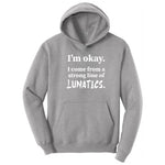 I'm Okay I Come From a Strong Line of Lunatics - Mens & Ladies T-Shirt Hoodie - Athletic Heather