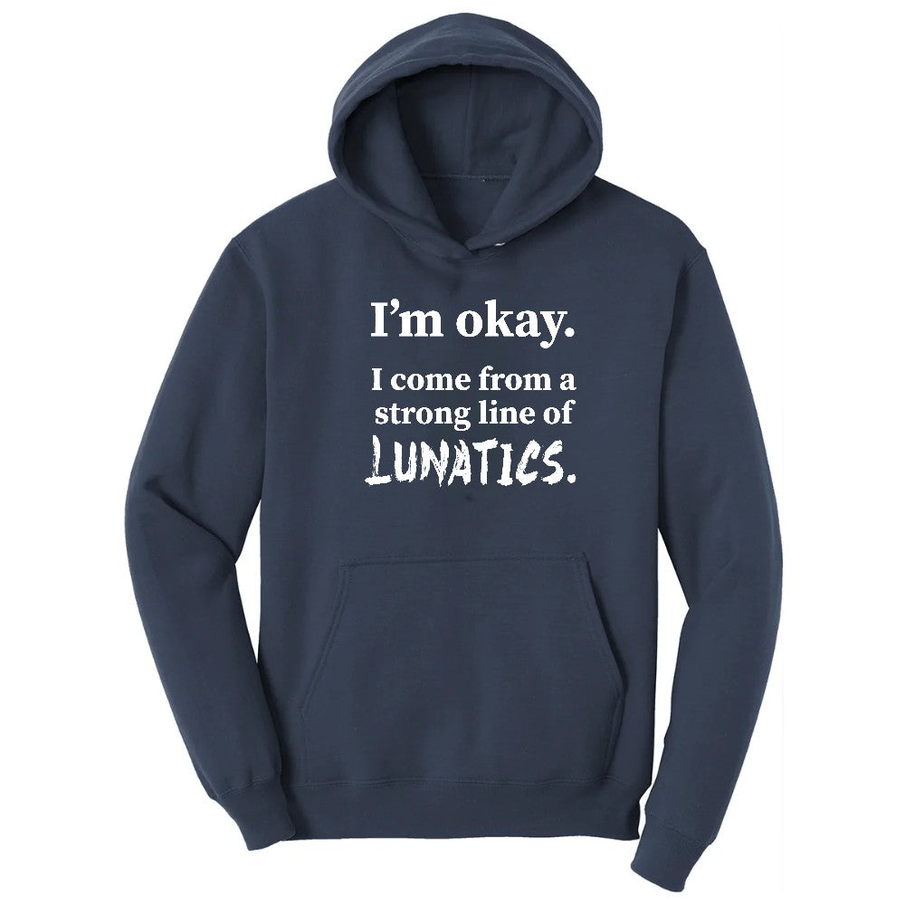 I'm Okay I Come From a Strong Line of Lunatics - Mens & Ladies T-Shirt Hoodie - Navy