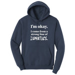 I'm Okay I Come From a Strong Line of Lunatics - Mens & Ladies T-Shirt Hoodie - Navy