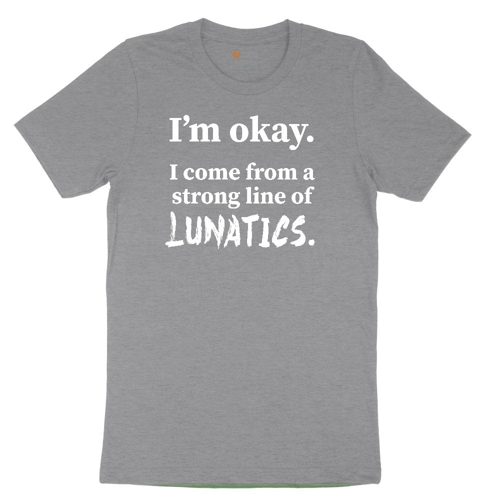 I'm Okay I Come From a Strong Line of Lunatics Toddler Short Sleeve Tee - Athletic Heather