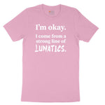 I'm Okay I Come From a Strong Line of Lunatics Toddler Short Sleeve Tee - Candy Pink