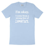 I'm Okay I Come From a Strong Line of Lunatics Toddler Short Sleeve Tee - Light Blue