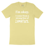 I'm Okay I Come From a Strong Line of Lunatics Toddler Short Sleeve Tee - Yellow