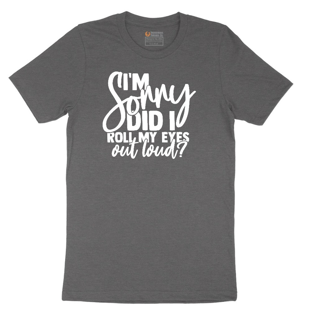 I'm Sorry Did I Roll My Eyes Out Loud Version 1 Short Sleeve Tee - Dark Heather Grey