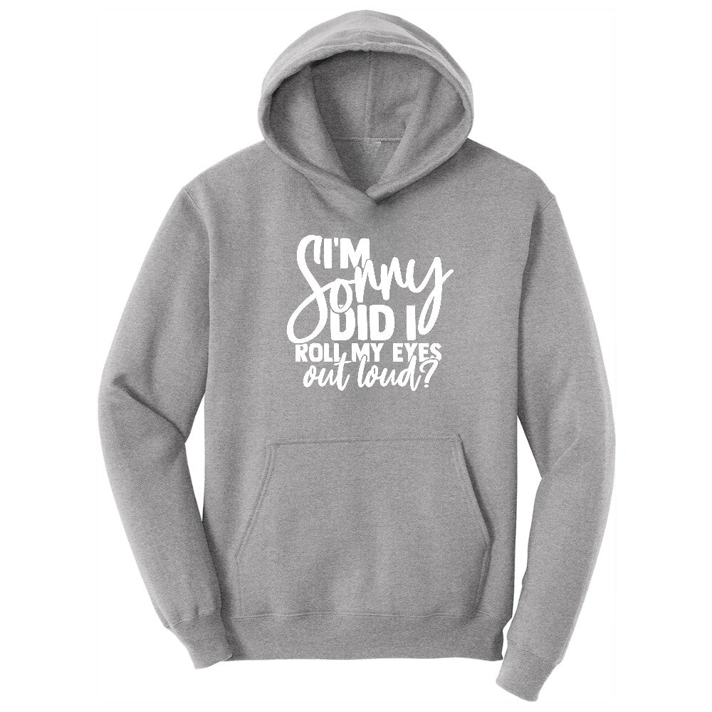 I'm Sorry Did I Roll My Eyes Out Loud Version 1 - Mens & Ladies T-Shirt Hoodie - Athletic Heather
