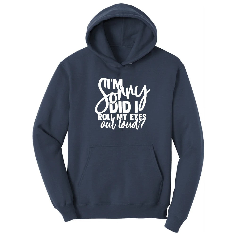 I'm Sorry Did I Roll My Eyes Out Loud Version 1 - Mens & Ladies T-Shirt Hoodie - Navy