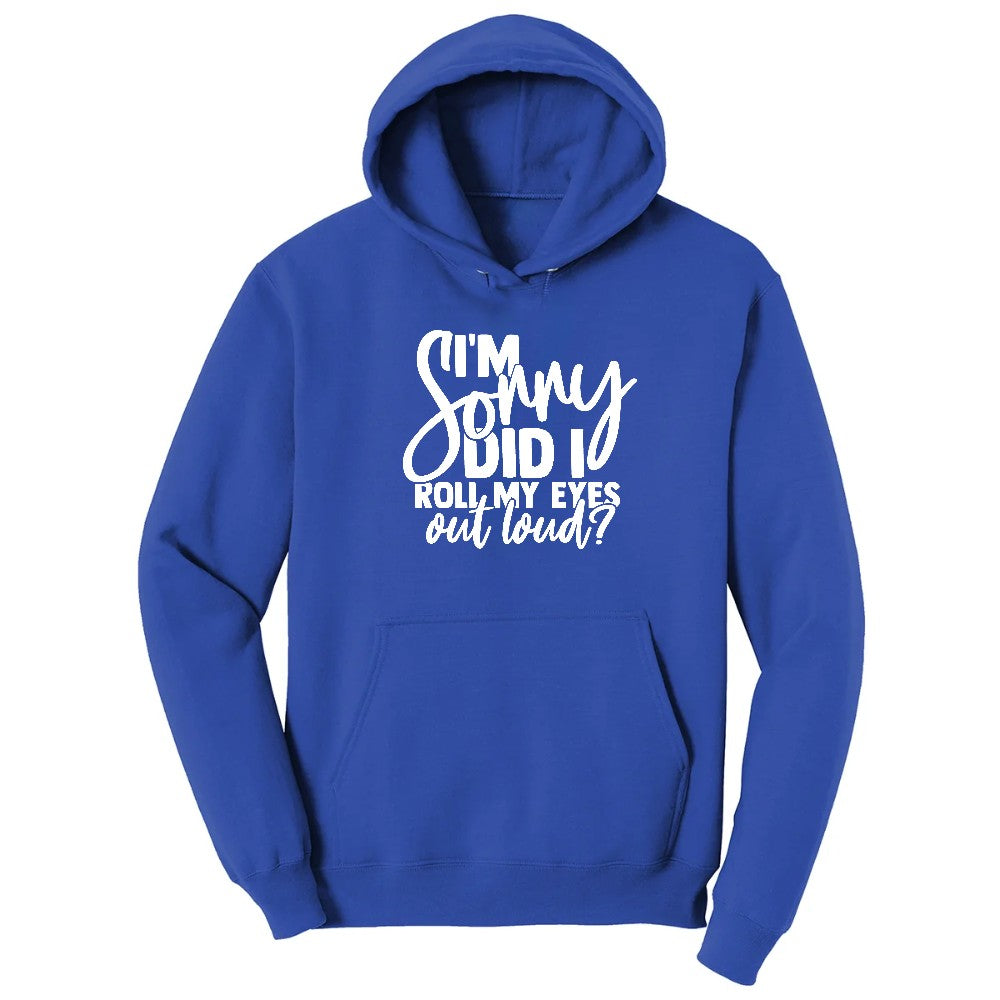 I'm Sorry Did I Roll My Eyes Out Loud Version 1 - Mens & Ladies T-Shirt Hoodie - True Royal