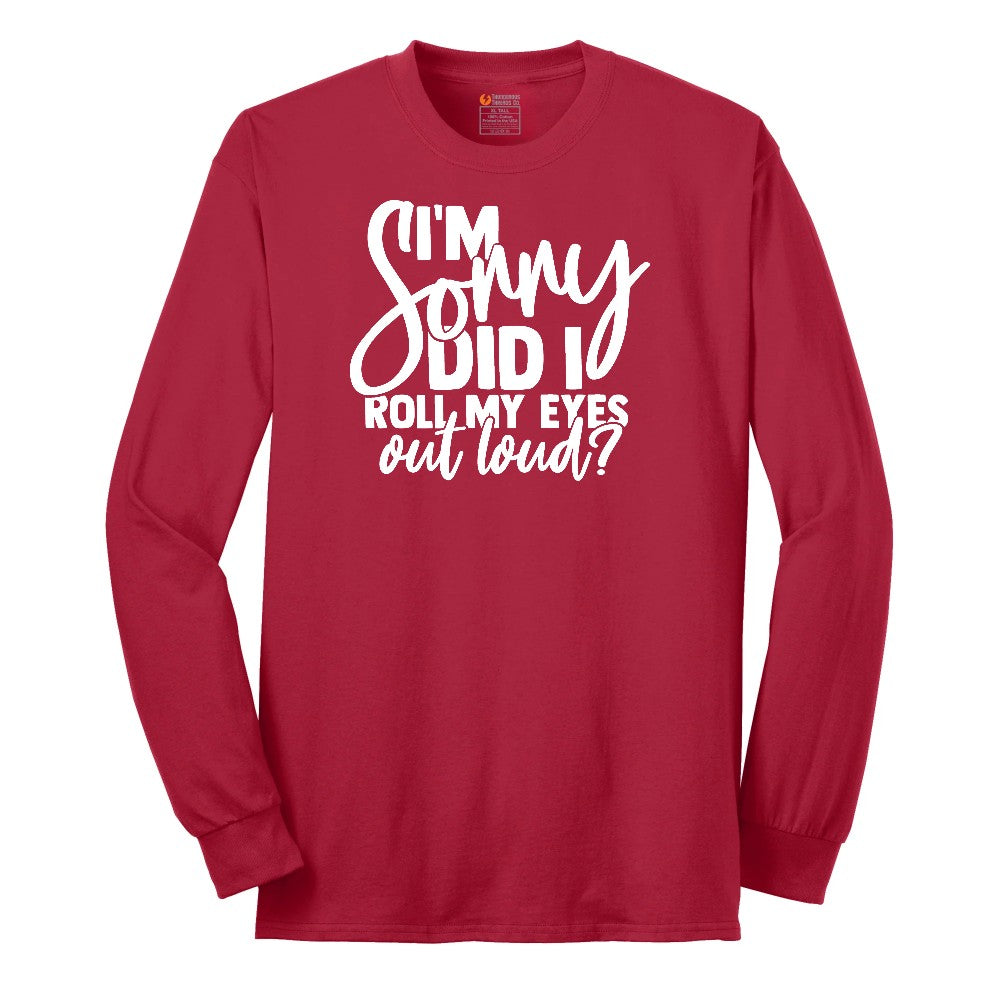I'm Sorry Did I Roll My Eyes Out Loud Version 1 - Mens & Ladies T-Shirt Long Sleeve Tee - Red