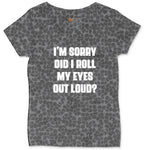 I'm Sorry Did I Roll My Eyes Out Loud Version 2 Ladies Curvy Tee - Black Leopard