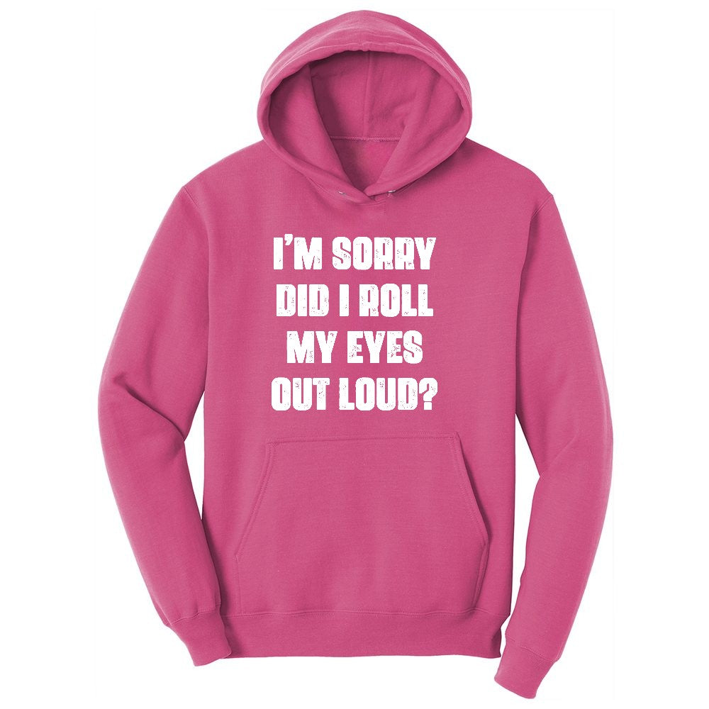 I'm Sorry Did I Roll My Eyes Out Loud Version 2 Ladies Hoodie - Sangria