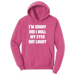 I'm Sorry Did I Roll My Eyes Out Loud Version 2 Ladies Hoodie - Sangria