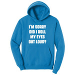 I'm Sorry Did I Roll My Eyes Out Loud Version 2 Ladies Hoodie - Sapphire