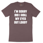 I'm Sorry Did I Roll My Eyes Out Loud Version 2 Ladies Short Sleeve Tee - Sangria Blackout