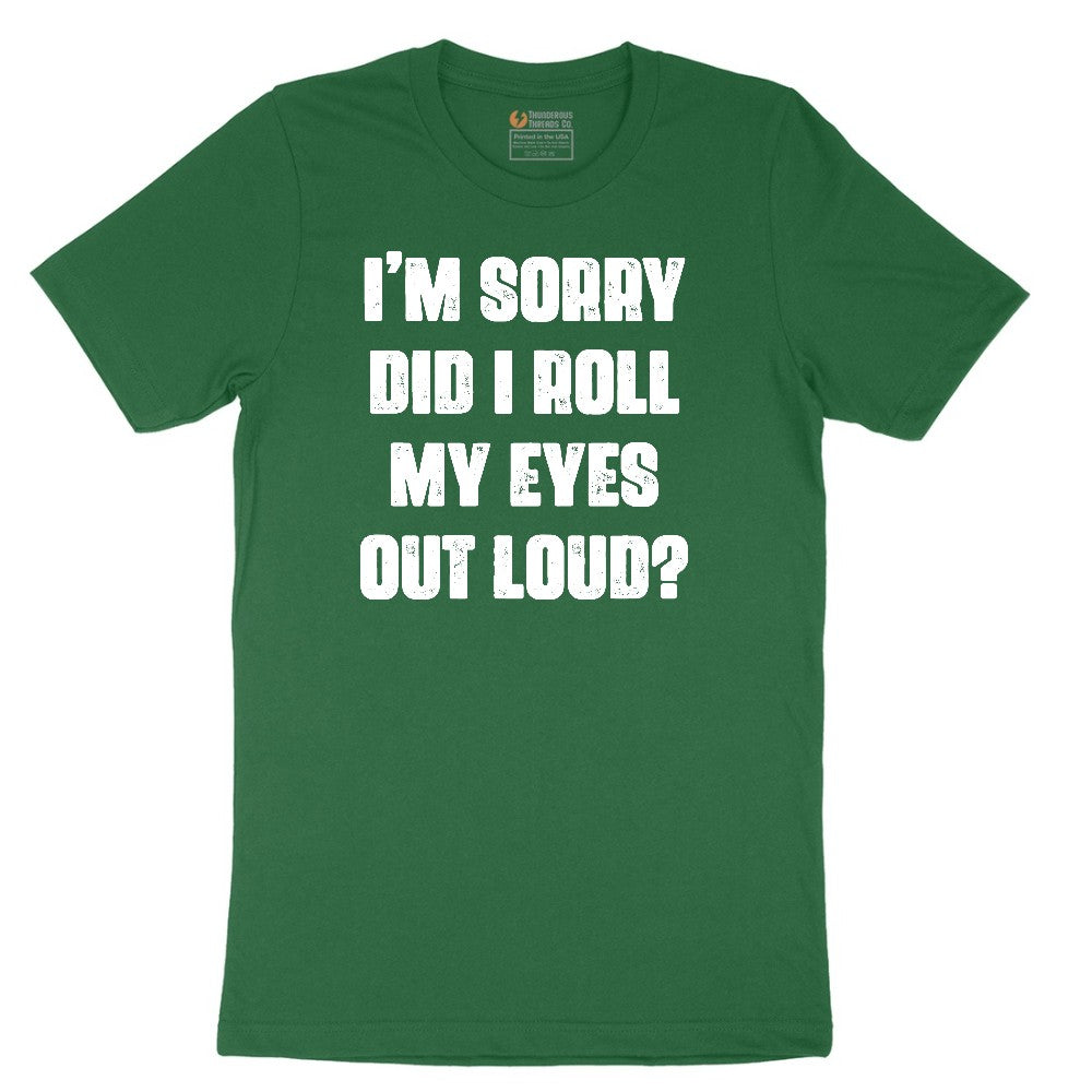 I'm Sorry Did I Roll My Eyes Out Loud Version 2 Short Sleeve Tee - Athletic Kelly