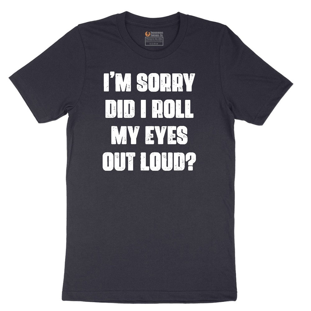 I'm Sorry Did I Roll My Eyes Out Loud Version 2 Short Sleeve Tee - Deep Navy
