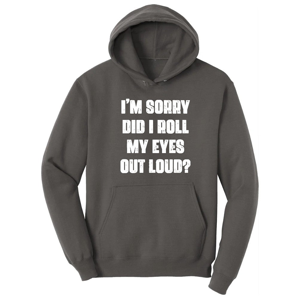 I'm Sorry Did I Roll My Eyes Out Loud Version 2 - Mens & Ladies T-Shirt Hoodie - Charcoal