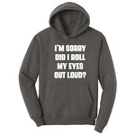 I'm Sorry Did I Roll My Eyes Out Loud Version 2 - Mens & Ladies T-Shirt Hoodie - Charcoal
